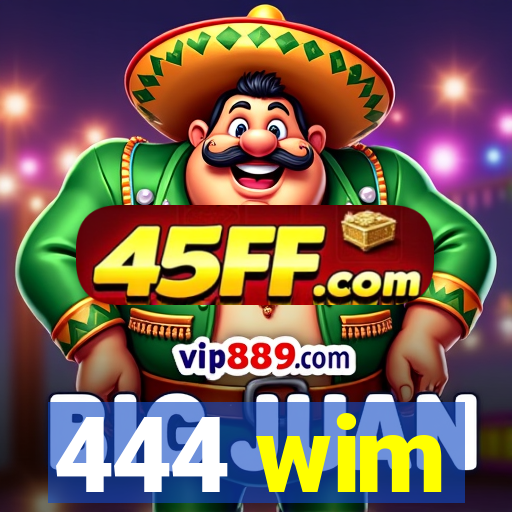 444 wim